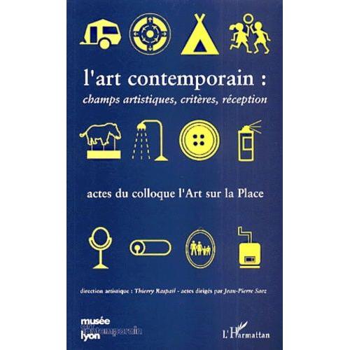 L'art Contemporain : Champs Artistiques, Critères, Réception - Actes Du Colloque L'art Sur La Place, Musée D'art Contemporain De Lyon, Du 16 Au 18 Octobre 1998