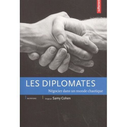 Les Diplomates - Négocier Dans Un Monde Chaotique