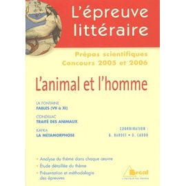 L'épreuve Littéraire Prépas Scientifiques Concours 2005 Et 2006 - L'animal Et L'homme : La Fontaine, Condillac, Kafka
