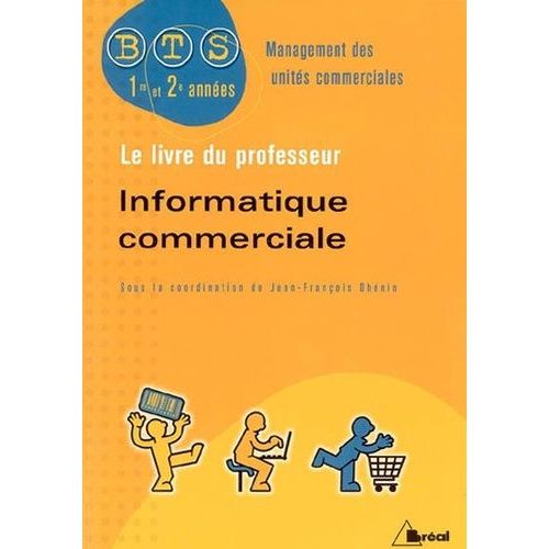 Informatique Commerciale Bts Muc - Livre Du Professeur