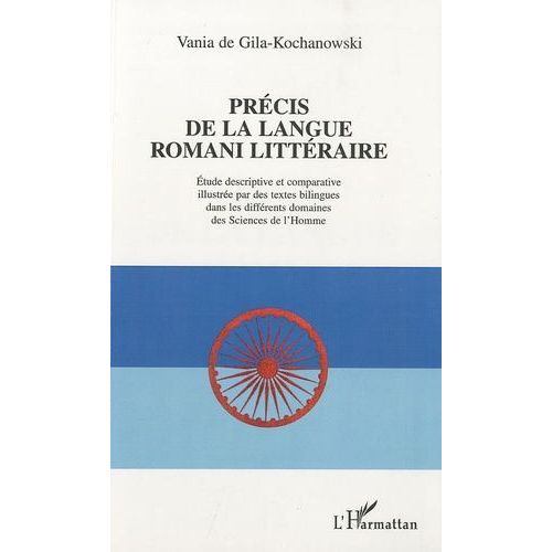 Précis De La Langue Romani Littérature - Etude Descriptive Et Comparative Illustrée Par Des Textes Bilingues Dans Les Différents Domaines Des Sciences De L'homme