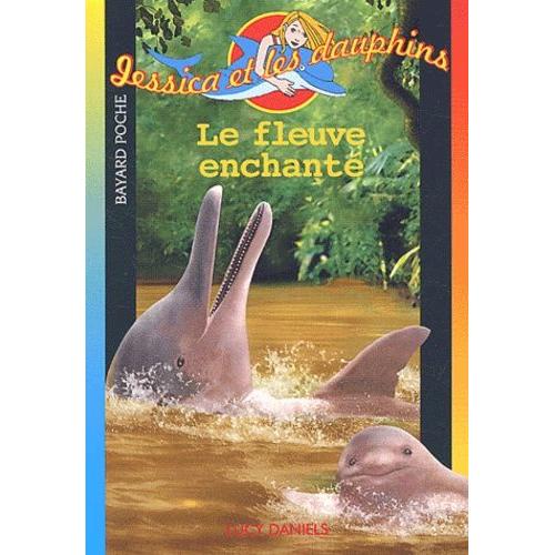 Jessica Et Les Dauphins Tome 6 - Le Fleuve Enchanté