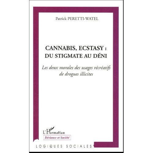 Cannabis, Ecstasy : Du Stigmate Au Déni - Les Deux Morales Des Usages Récréatifs De Drogues Illicites