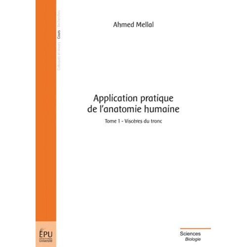 Application Pratique De L'anatomie Humaine - Tome 1, Viscères Du Tronc