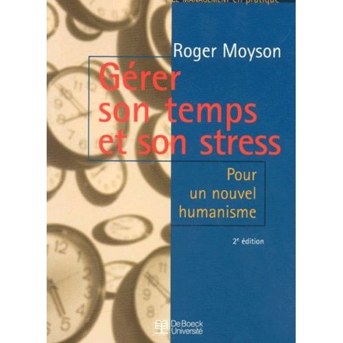 Gérer Son Temps Et Son Stress - Pour Un Nouvel Humanisme, 2ème Édition