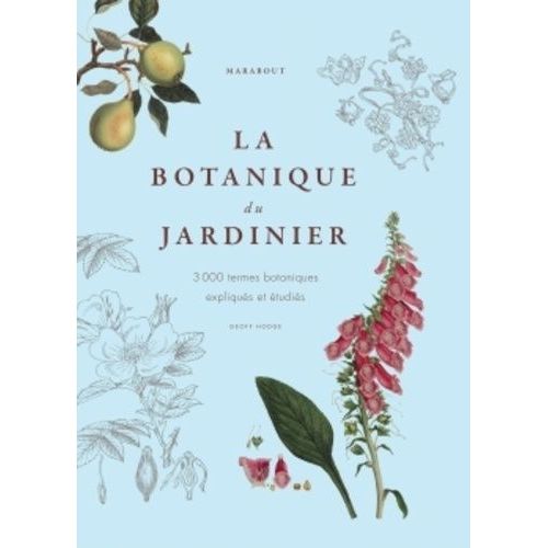 La Botanique Du Jardinier - 3 000 Termes Botaniques Expliqués Et Étudiés