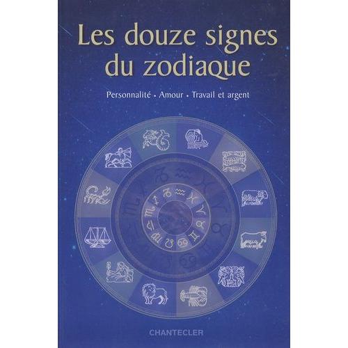 Les Douze Signes Du Zodiaque - Personnalité, Amour, Travail Et Argent