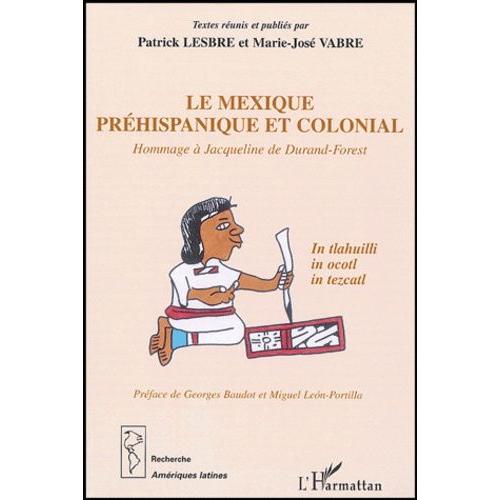 Le Mexique Préhispanique Et Colonial - Hommage À Jacqueline De Durand-Forest