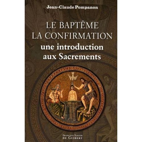 Le Baptême, La Confirmation - Une Introduction Aux Sacrements