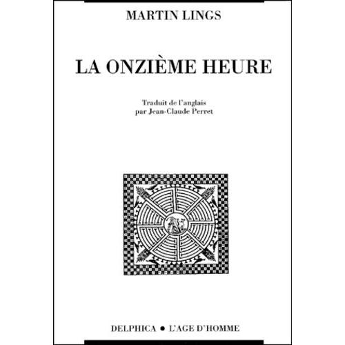 La Onzième Heure - La Crise Spirituelle Du Monde Moderne À La Lumière De La Tradition Et Des Prophètes