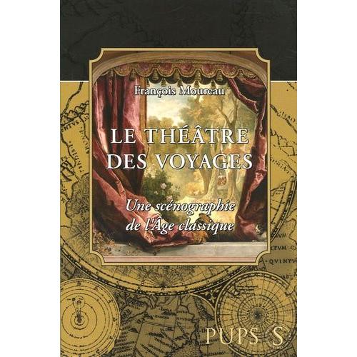 Le Théâtre Des Voyages - Uns Scénographie De L'age Classique