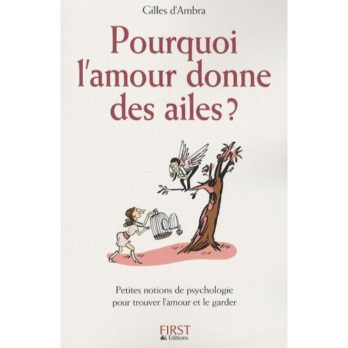 Pourquoi L'amour Donne Des Ailes ? - Petites Notions De Psychologie Pour Trouver L'amour Et Le Garder
