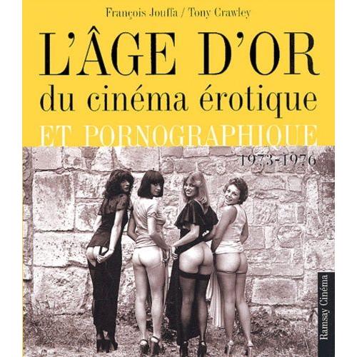 L'âge D'or Du Cinéma Érotique Et Pornographique 1973-1976