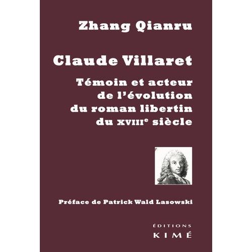 Claude Villaret - Témoin Et Acteur De L'évolution Du Roman Libertin Au Xviiie Siècle