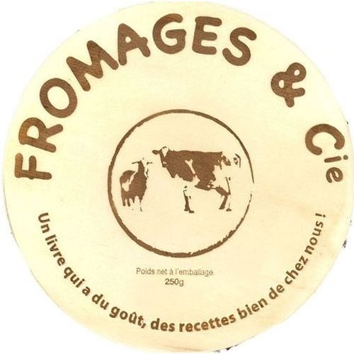 Fromages & Cie - Un Livre Qui A Du Goût, Des Recettes Bien De Chez Nous !