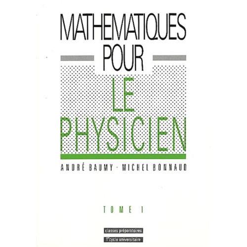 Mathématiques Pour Le Physicien - Tome 1