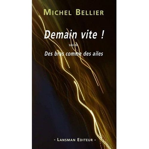 Demain Vite ! Suivi De Des Bras Comme Des Ailes