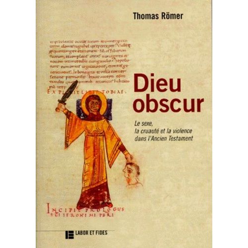 Dieu Obscur - Le Sexe, La Cruauté Et La Violence Dans L'ancien Testament