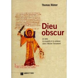 Dieu Obscur - Le Sexe, La Cruauté Et La Violence Dans L'ancien Testament