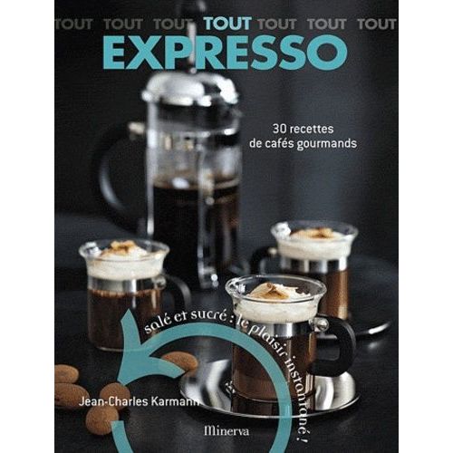 Tout Expresso - 30 Recettes De Cafés Gourmands