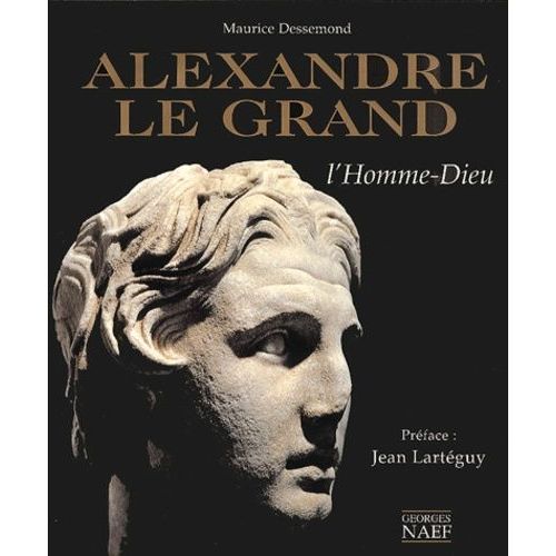 Alexandre Le Grand - L'homme-Dieu