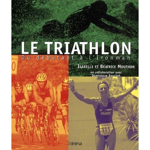 Le Triathlon - Du Débutant À L'ironman