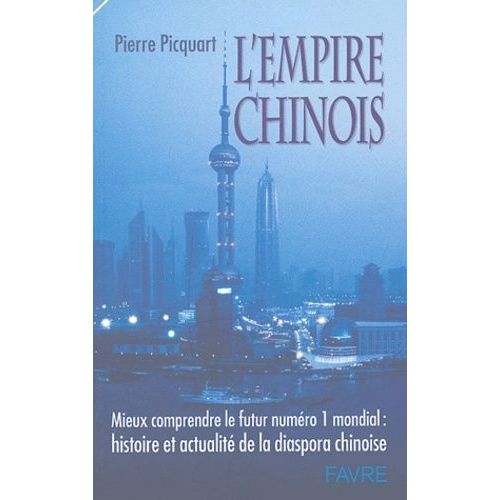 L'empire Chinois - Mieux Comprendre Le Futur Numéro 1 Mondial : Histoire Et Actualité De La Diaspora Chinoise