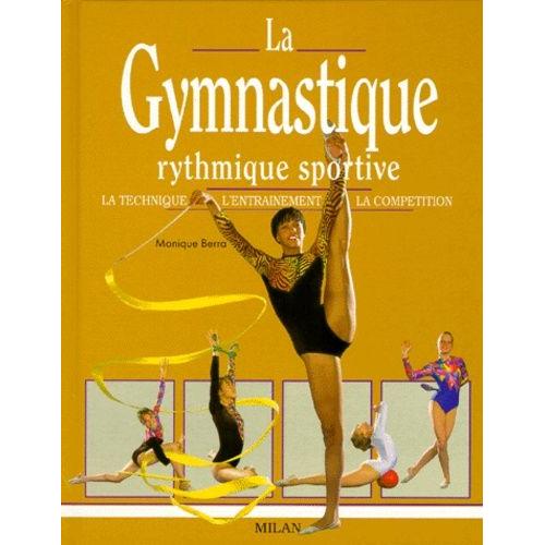 La Gymnastique Rythmique Sportive - La Technique, L'entraînement, La Compétition