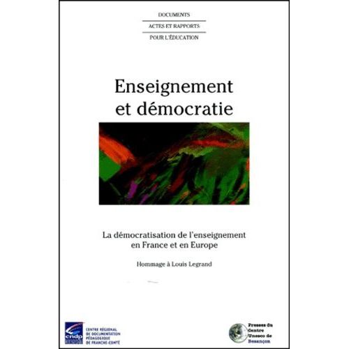 Enseignement Et Démocratie - La Démocratisation De L'enseignement En France Et En Europe, Hommage À Louis Legrand
