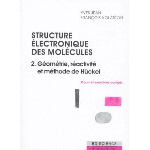 Structure Électronique Des Molécules - Tome 2, Géométrie, Réactivité Et Méthode De Hückel, Cours Et Exercices Corrigés