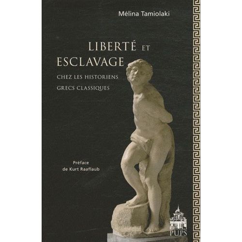 Liberté Et Esclavage Chez Les Historiens Grecs Classiques