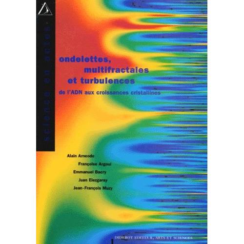 Ondelettes, Multifractales Et Turbulences - De L'adn Aux Croissances Cristallines