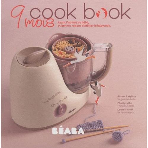 9 Mois Cook Book Avant L Arrivee De Bebe 25 Bonnes Raisons D Utiliser Le Babycook Rakuten