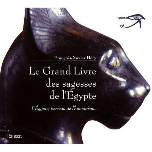 Le Grand Livre Des Sagesses De L'egypte - L'egypte, Berceau De L'humanisme, De L'ancien Empire Au Nouvel Empire