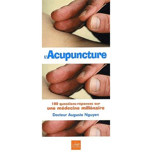 L'acupuncture - 100 Questions-Réponses Sur Une Médecine Millénaire