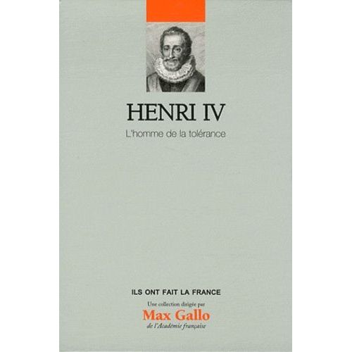 Henri Iv - L'homme De La Tolérance