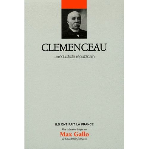 Clemenceau - L'irréductible Républicain
