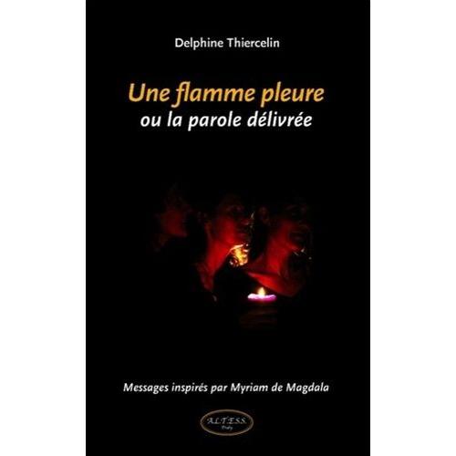 Une Flamme Pleure Ou La Parole Délivrée