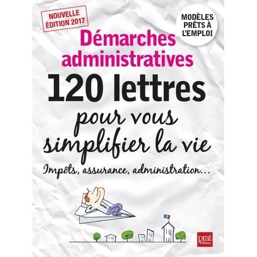 Démarches Administratives - 120 Lettres Pour Vous Simplifier La Vie