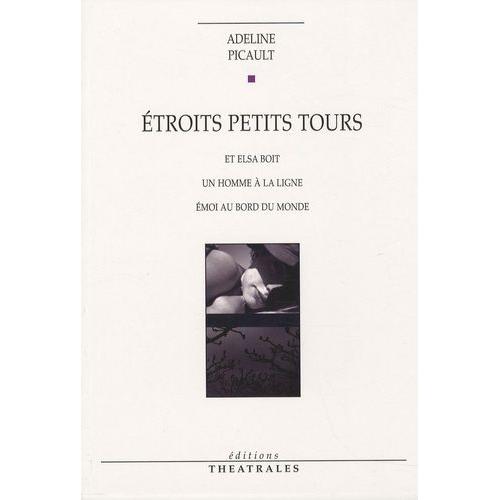 Etroits Petits Tours - Et Elsa Boit, Un Homme À La Ligne, Emoi Au Bord Du Monde