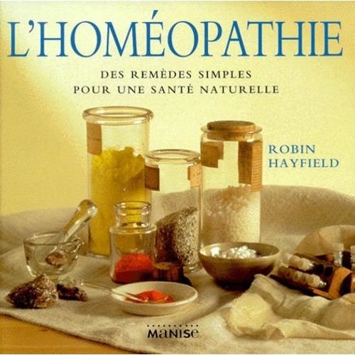 L'homeopathie - Des Remèdes Simples Pour Une Santé Naturelle