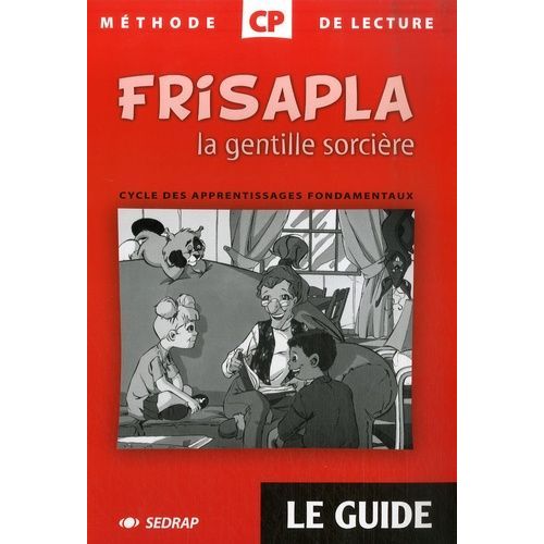 Frisapla La Gentille Sorcière - Le Guide Méthode De Lecture Cycle Des Apprentissages Fondamentaux Cp