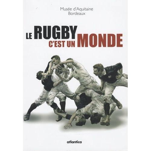 Le Rugby, C'est Un Monde - Bordeaux, Musée D'aquitaine, 5 Septembre-31 Décembre 2007