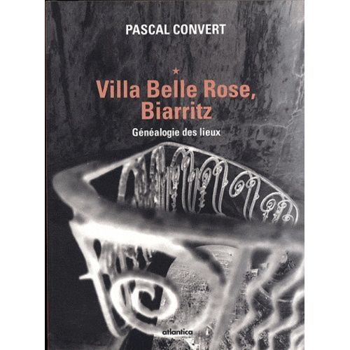 Généalogie Des Lieux (1985-1996) - Volume 1, Villa Belle Rose, Biarritz