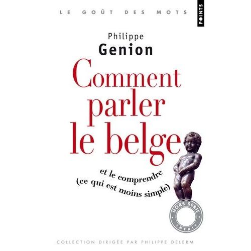 Comment Parler Le Belge ? - (Et Le Comprendre, Ce Qui Est Moins Simple)