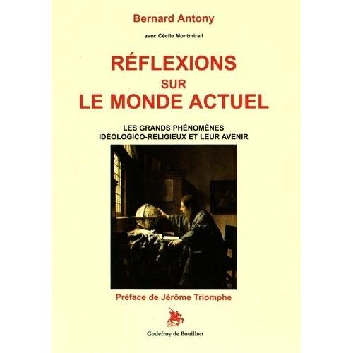 Réflexions Sur Le Monde Actuel - Les Grands Phénomènes Idéologico-Religieux Et Leur Avenir