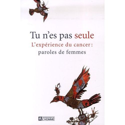 Tu N'es Pas Seule - L'expérience Du Cancer : Paroles De Femmes