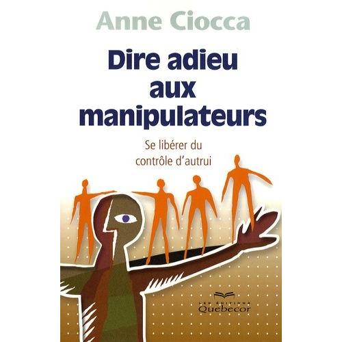 Dire Adieu Aux Manipulateurs - Se Libérer Du Contrôle D'autrui