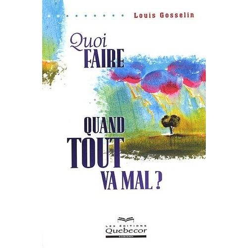 Quoi Faire Quand Tout Va Mal ?