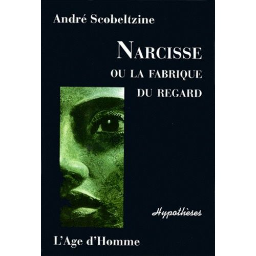 Narcisse Ou La Fabrique Du Regard